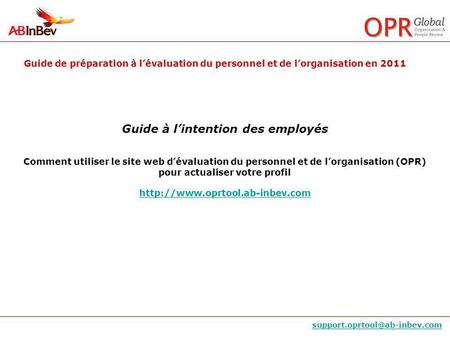 Guide de préparation à lévaluation du personnel et de lorganisation en 2011 Guide à lintention des employés Comment utiliser.