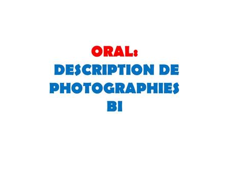 ORAL: DESCRIPTION DE PHOTOGRAPHIES BI