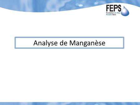 Analyse de Manganèse. 1. Étiquetez les fioles selon la provenance de leau qui y sera testée. 2. Testez léchantillon de valeur limite des recommandations.