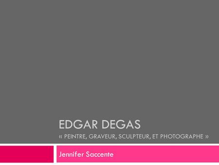 Edgar Degas « peintre, graveur, sculpteur, et photographe »