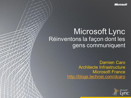 Microsoft Lync Réinventons la façon dont les gens communiquent