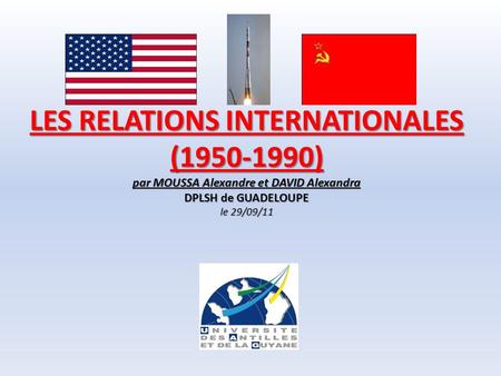 30/03/2017 LES RELATIONS INTERNATIONALES (1950-1990) par MOUSSA Alexandre et DAVID Alexandra DPLSH de GUADELOUPE le 29/09/11 1.