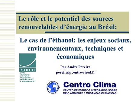 Le cas de léthanol: les enjeux sociaux, environnementaux, techniques et économiques Par André Pereira Le rôle et le potentiel des.