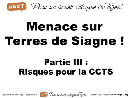 Partie III : Risques pour la CCTS Menace sur Terres de Siagne ! Diaporama élaboré par l'associationRetrouvez-nous sur www.letignet.org.