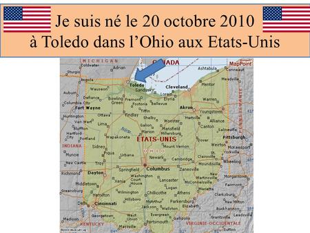 Je suis né le 20 octobre 2010 à Toledo dans lOhio aux Etats-Unis.