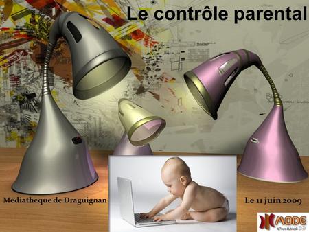 Le contrôle parental Médiathèque de Draguignan Le 11 juin 2009.