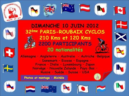 DIMANCHE 10 JUIN 2012 32 ème PARIS-ROUBAIX CYCLOS 210 Kms et 120 Kms 2200 PARTICIPANTS 20 nationalités Allemagne – Angleterre – Australie - Autriche –Belgique.