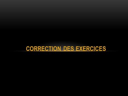CORRECTION DES EXERCICES