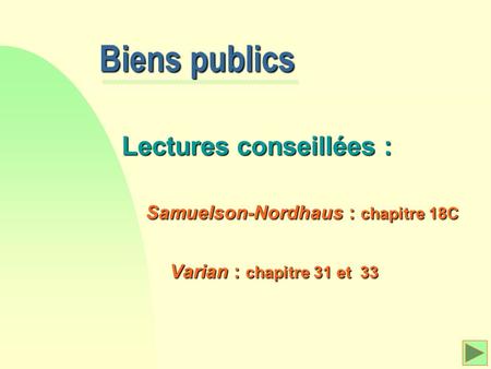 Biens publics Lectures conseillées : Samuelson-Nordhaus : chapitre 18C
