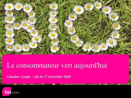 Le consommateur vert aujourd'hui Claudine Coupé - LSA le 17 novembre 2009.
