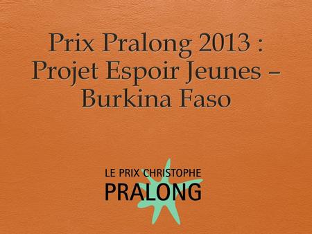 Prix Pralong 2013 : Projet Espoir Jeunes – Burkina Faso