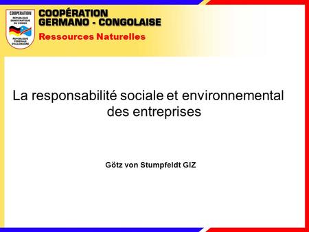 Ressources Naturelles La responsabilité sociale et environnemental des entreprises Götz von Stumpfeldt GIZ.