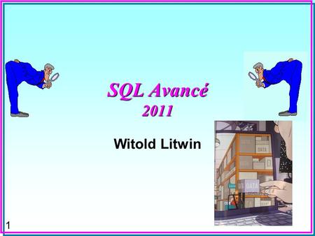1 SQL Avancé 2011 Witold Litwin 2 Quoi & Pourquoi ? n Possibilités Etendues de Manipulation de BDs relationnelles n Fondamentales pour lexploration approfondie.