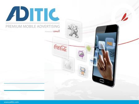 Qui sommes-nous? Aditic est une MARKET PLACE mobile qui permet aux opérateurs et aux éditeurs de vendre leur inventaire et aux annonceurs dacheter des.