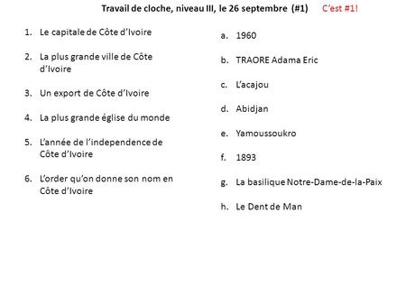 Travail de cloche, niveau III, le 26 septembre (#1) 1.Le capitale de Côte dIvoire 2.La plus grande ville de Côte dIvoire 3.Un export de Côte dIvoire 4.La.
