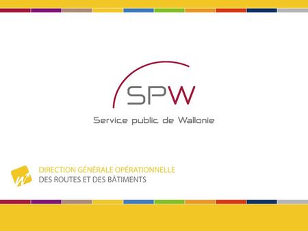 Depuis Ao û t 2008 ( MET + MRW ) = SPW (Service Public de Wallonie)