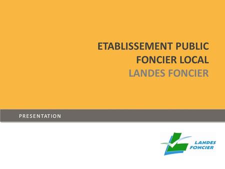 ETABLISSEMENT PUBLIC FONCIER LOCAL LANDES FONCIER PRESENTATION.
