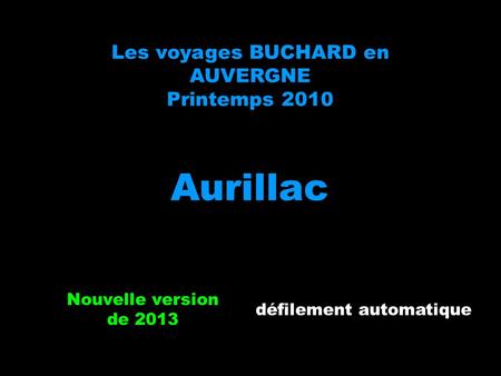 Les voyages BUCHARD en AUVERGNE Printemps 2010 Aurillac Nouvelle version de 2013 défilement automatique.