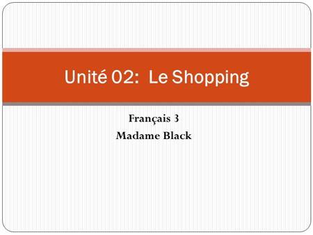 Français 3 Madame Black Unité 02: Le Shopping. Les résultats du contrôle La moyenne : ____________ La note la plus basse : __________ La meilleure note.