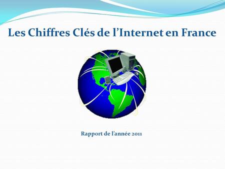 Les Chiffres Clés de lInternet en France Rapport de lannée 2011.