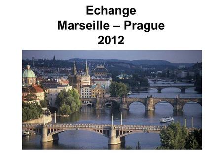 Echange Marseille – Prague 2012