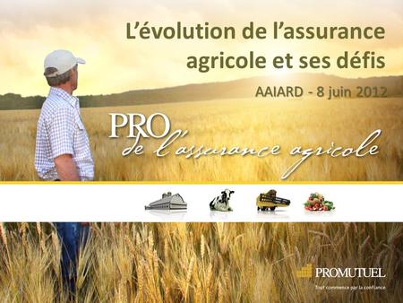 Lévolution de lassurance agricole et ses défis AAIARD - 8 juin 2012.
