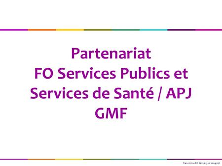 Partenariat FO Services Publics et Services de Santé / APJ GMF