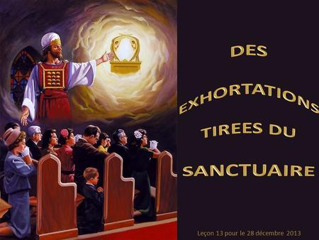Leçon 13 pour le 28 décembre 2013. Cette semaine, nous étudierons les exhortations contenues dans le passage des He 10. 19-25. Un accès au sanctuaire.