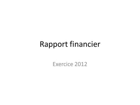 Rapport financier Exercice 2012.
