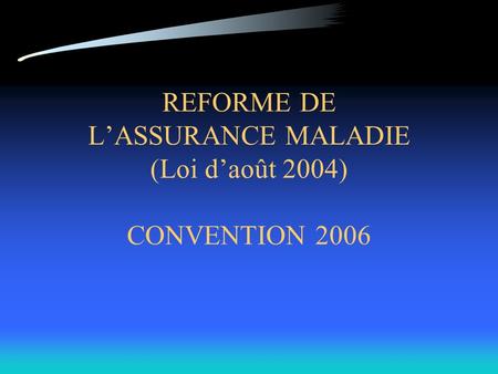 REFORME DE LASSURANCE MALADIE (Loi daoût 2004) CONVENTION 2006.