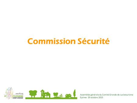 Commission Sécurité Assemblée générale du Comité Gironde de cyclotourisme Eysines 19 octobre 2013.