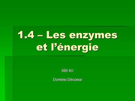 1.4 – Les enzymes et l’énergie