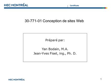 1 30-771-01 Conception de sites Web Préparé par: Yan Bodain, M.A. Jean-Yves Fiset, ing., Ph. D.