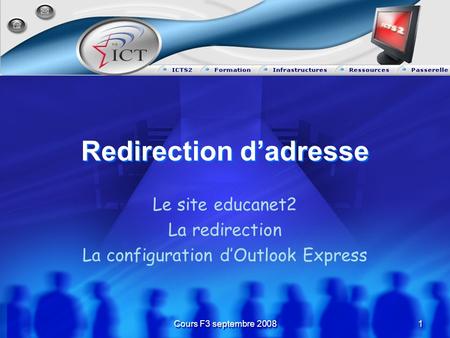 Cours F3 septembre 2008 1 1 Redirection dadresse Le site educanet2 La redirection La configuration dOutlook Express.