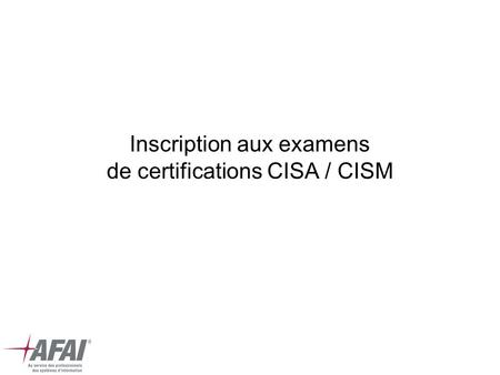 Inscription aux examens de certifications CISA / CISM.