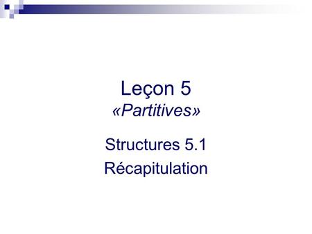 Leçon 5 «Partitives» Structures 5.1 Récapitulation.