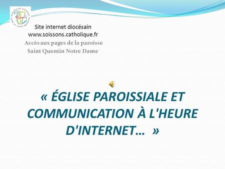 « ÉGLISE PAROISSIALE ET COMMUNICATION À L'HEURE D'INTERNET… »
