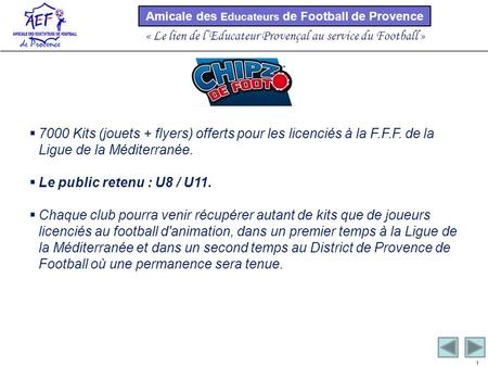 Amicale des Educateurs de Football de Provence « Le lien de lEducateur Provençal au service du Football » 1 7000 Kits (jouets + flyers) offerts pour les.