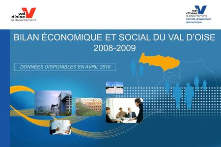 BILAN ÉCONOMIQUE ET SOCIAL DU VAL DOISE 2008-2009 DONNÉES DISPONIBLES EN AVRIL 2010.