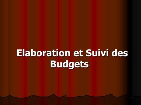 1 Elaboration et Suivi des Budgets Elaboration et Suivi des Budgets.