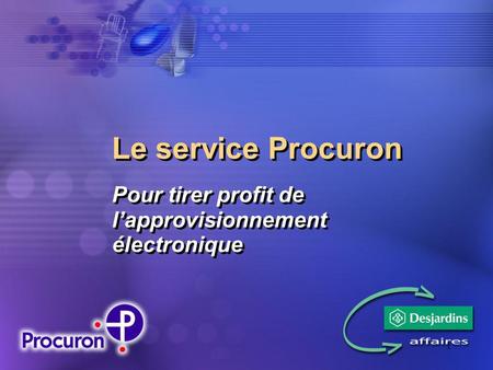 1 Le service Procuron Pour tirer profit de lapprovisionnement électronique.