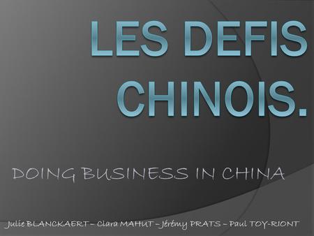 LES DEFIS CHINOIS. DOING BUSINESS IN CHINA