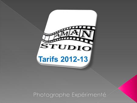 Tarifs 2012-13. Forfait INTERMEDIAIRE : 450 Euros -100 photos (format 13 x 17) dont photos Noir et blanc, sépia -Livre photos (papier HD) de 24 pages.