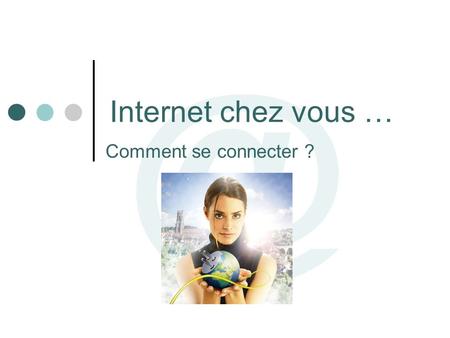 Internet chez vous … Comment se connecter ?.