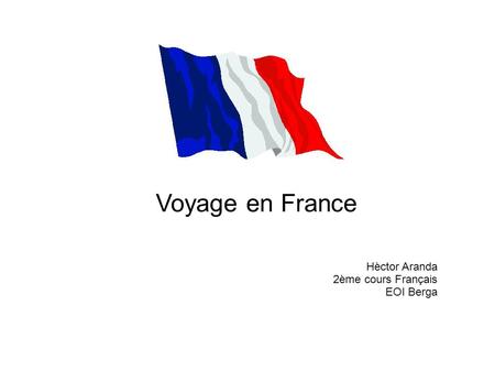 Voyage en France Hèctor Aranda 2ème cours Français EOI Berga.