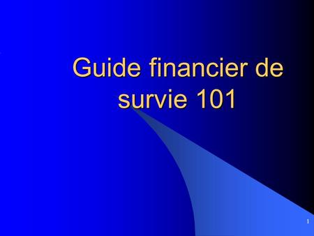 1 Guide financier de survie 101. 2 Introduction Argent/ pas dargent Faites attention à votre argent avant davoir des misères! Questions.