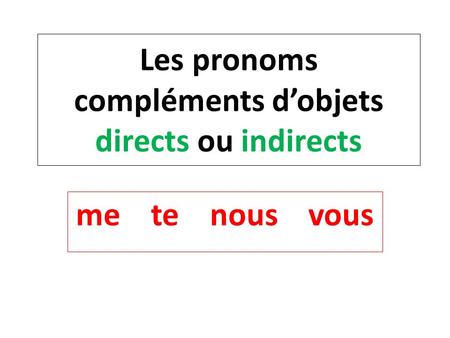 Les pronoms compléments d’objets directs ou indirects