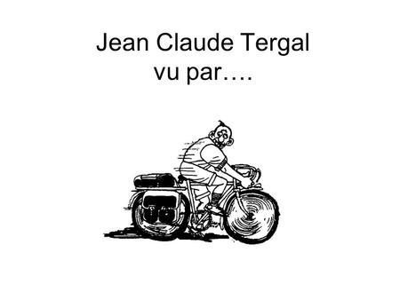 Jean Claude Tergal vu par….