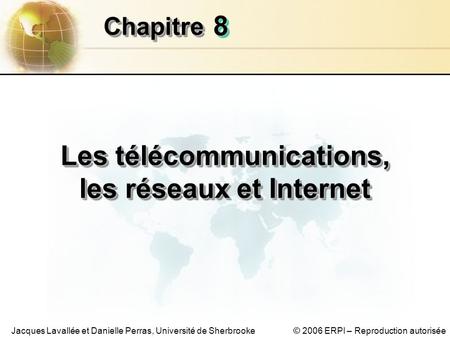 © 2006 ERPI – Reproduction autoriséeJacques Lavallée et Danielle Perras, Université de Sherbrooke 88 ChapitreChapitre Les télécommunications, les réseaux.