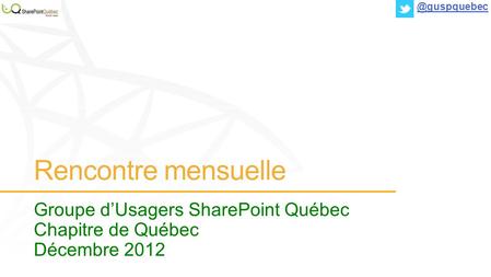 Rencontre mensuelle Groupe dUsagers SharePoint Québec Chapitre de Québec Décembre